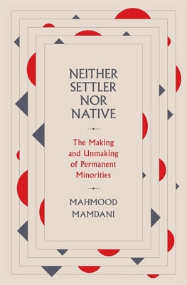 Book cover for Neither Settler Nor Native: The Making and Unmaking of Permanent Minorities
