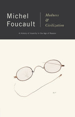 Book cover for Madness and Civilization: A History of Insanity in the Age of Reason