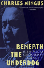 Book cover for Beneath the Underdog: His World as Composed by Mingus