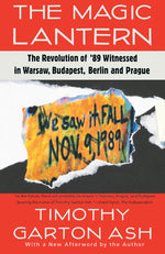 Book cover for Magic Lantern: The Revolution of '89 Witnessed in Warsaw, Budapest, Berlin, and Prague