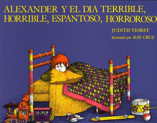 Book cover for Alexander y el Dia Terrible, Horrible, Espantoso, Horroroso = Alexander & the Terrible, Horrible, No Good, Very Bad Day