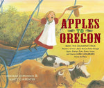 Book cover for Apples to Oregon: Being the (Slightly) True Narrative of How a Brave Pioneer Father Brought Apples, Peaches, Pears, Plums, Grapes, and C