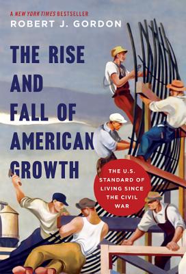 Book cover for The Rise and Fall of American Growth: The U.S. Standard of Living Since the Civil War