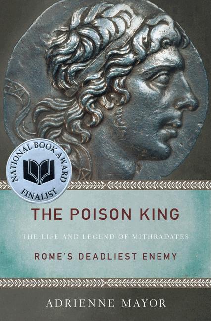Book cover for The Poison King: The Life and Legend of Mithradates, Rome's Deadliest Enemy