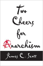 Book cover for Two Cheers for Anarchism: Six Easy Pieces on Autonomy, Dignity, and Meaningful Work and Play