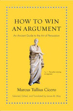 Book cover for How to Win an Argument: An Ancient Guide to the Art of Persuasion