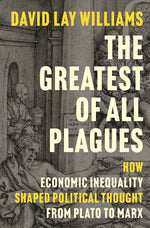 Book cover for Greatest of All Plagues: How Economic Inequality Shaped Political Thought from Plato to Marx