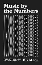 Book cover for Music by the Numbers: From Pythagoras to Schoenberg