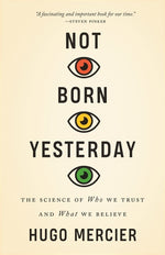 Book cover for Not Born Yesterday: The Science of Who We Trust and What We Believe