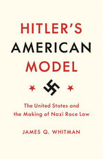 Book cover for Hitler's American Model: The United States and the Making of Nazi Race Law