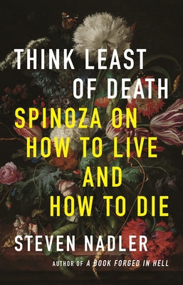 Book cover for Think Least of Death: Spinoza on How to Live and How to Die