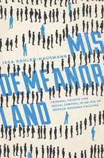 Book cover for Misdemeanorland: Criminal Courts and Social Control in an Age of Broken Windows Policing