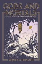 Book cover for Gods and Mortals: Ancient Greek Myths for Modern Readers