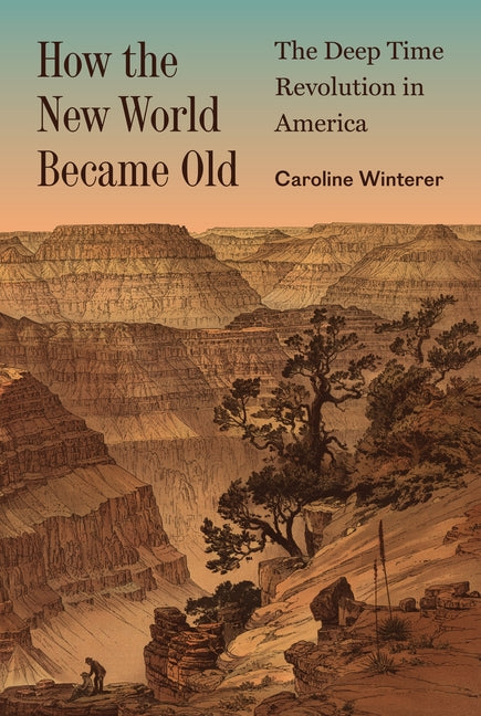 Book cover for How the New World Became Old: The Deep Time Revolution in America