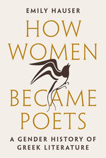Book cover for How Women Became Poets: A Gender History of Greek Literature