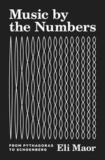 Book cover for Music by the Numbers: From Pythagoras to Schoenberg