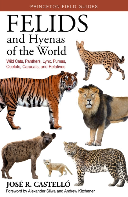 Book cover for Felids and Hyenas of the World: Wildcats, Panthers, Lynx, Pumas, Ocelots, Caracals, and Relatives