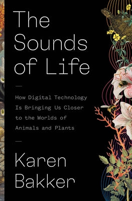 Book cover for The Sounds of Life: How Digital Technology Is Bringing Us Closer to the Worlds of Animals and Plants