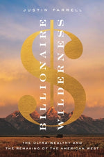 Book cover for Billionaire Wilderness: The Ultra-Wealthy and the Remaking of the American West