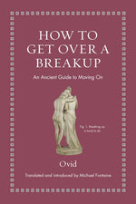 Book cover for How to Get Over a Breakup: An Ancient Guide to Moving on