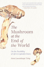 Book cover for The Mushroom at the End of the World: On the Possibility of Life in Capitalist Ruins