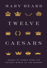 Book cover for Twelve Caesars: Images of Power from the Ancient World to the Modern