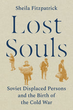 Book cover for Lost Souls: Soviet Displaced Persons and the Birth of the Cold War