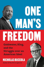 Book cover for One Man's Freedom: Goldwater, King, and the Struggle Over an American Ideal