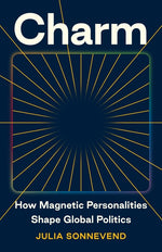 Book cover for Charm: How Magnetic Personalities Shape Global Politics