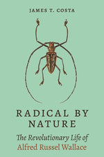 Book cover for Radical by Nature: The Revolutionary Life of Alfred Russel Wallace