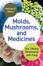 Book cover for Molds, Mushrooms, and Medicines: Our Lifelong Relationship with Fungi