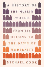 Book cover for A History of the Muslim World: From Its Origins to the Dawn of Modernity