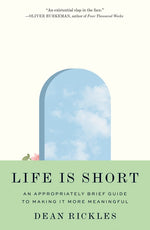 Book cover for Life Is Short: An Appropriately Brief Guide to Making It More Meaningful