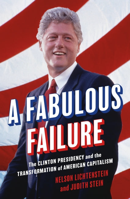 Book cover for Fabulous Failure: The Clinton Presidency and the Transformation of American Capitalism