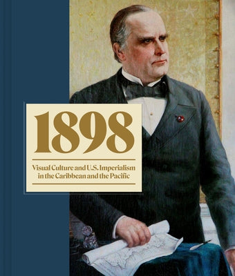 Book cover for 1898: Visual Culture and U.S. Imperialism in the Caribbean and the Pacific