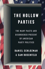 Book cover for The Hollow Parties: The Many Pasts and Disordered Present of American Party Politics