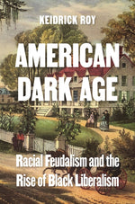 Book cover for American Dark Age: Racial Feudalism and the Rise of Black Liberalism
