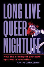 Book cover for Long Live Queer Nightlife: How the Closing of Gay Bars Sparked a Revolution