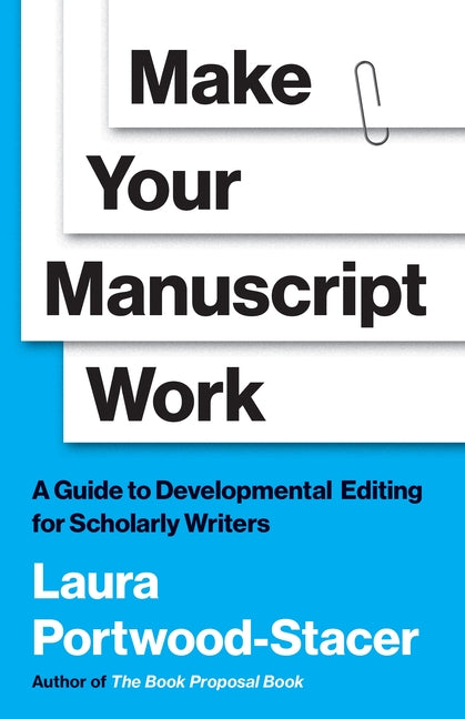 Book cover for Make Your Manuscript Work: A Guide to Developmental Editing for Scholarly Writers