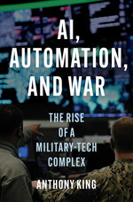 Book cover for Ai, Automation, and War: The Rise of a Military-Tech Complex