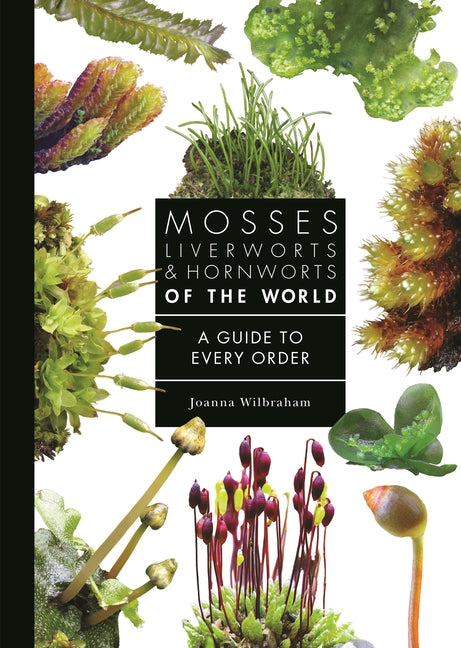 Book cover for Mosses, Liverworts, and Hornworts of the World: A Guide to Every Order