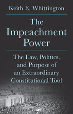 Book cover for Impeachment Power: The Law, Politics, and Purpose of an Extraordinary Constitutional Tool