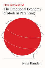 Book cover for Overinvested: The Emotional Economy of Modern Parenting
