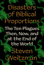 Book cover for Disasters of Biblical Proportions: The Ten Plagues Then, Now, and at the End of the World