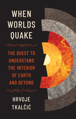Book cover for When Worlds Quake: The Quest to Understand the Interior of Earth and Beyond