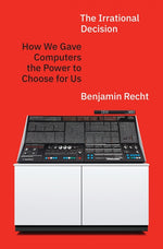 Book cover for Irrational Decision: How We Gave Computers the Power to Choose for Us