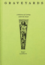 Book cover for Graveyards: A History of Living with the Dead