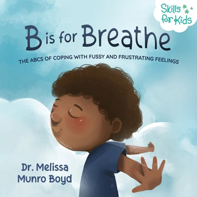 Book cover for B is for Breathe: The ABCs of Coping with Fussy and Frustrating Feelings