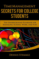 Book cover for Time Management Secrets for College Students: The Underground Playbook for Managing School, Work, and Fun