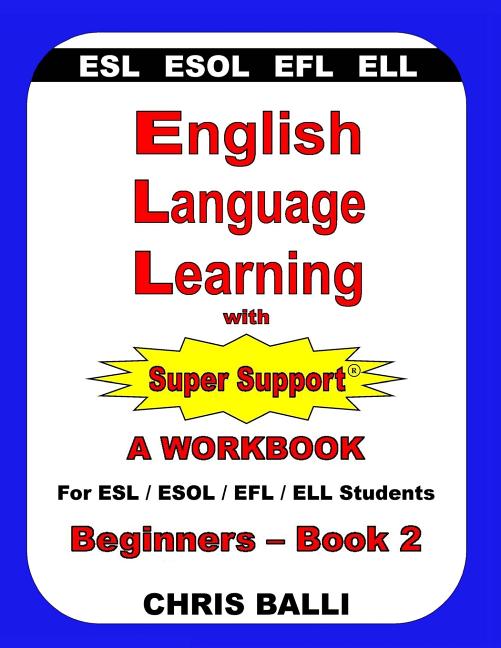 Book cover for English Language Learning with Super Support: Beginners - Book 2: A WORKBOOK For ESL / ESOL / EFL / ELL Students
